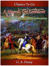 A March on London - Being a Story of Wat Tyler s Insurrection