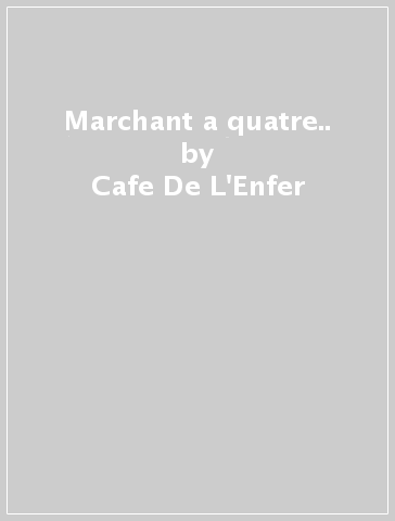 Marchant a quatre.. - Cafe De L