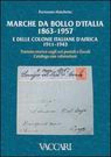 Marche da bollo d'Italia (1863-1957) e delle colonie italiane d'Africa (1911-1943). Trattato storico sugli usi postali e fiscali. Catalogo con valutazioni - Fortunato Marchetto