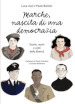 Marche, nascita di una democrazia. Storie, nomi e volti della libertà. Nuova ediz.