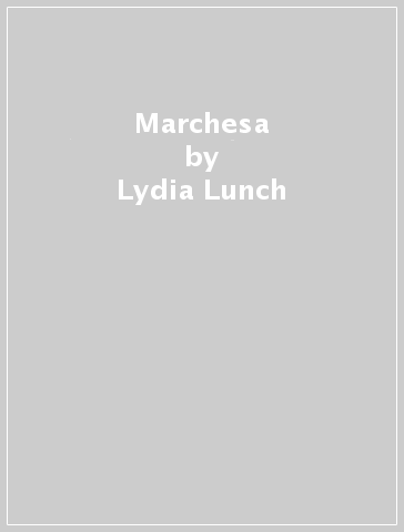 Marchesa - Lydia Lunch