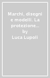 Marchi, disegni e modelli. La protezione nella normativa italiana e comunitaria
