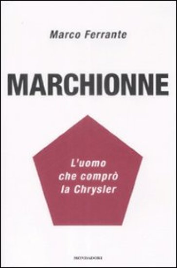 Marchionne. L'uomo che comprò la Chrysler - Marco Ferrante