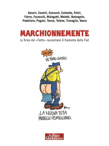 Marchionnemente - Antonio Padellaro - Enrico Fierro - Giorgio Meletti - Malcom Pagani - Natangelo - Sandra Amurri - Vittorio Malagutti - Vauro Senesi (Vauro) - Stefano Feltri - Stefano Caselli - Salvatore Cannavò - Marco Travaglio - Luca Telese - Furio Colombo - Carlo Tecce - Emanuele Fucecchi