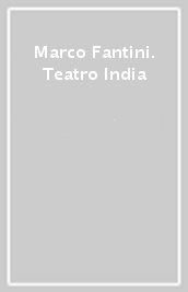 Marco Fantini. Teatro India