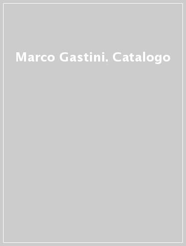 Marco Gastini. Catalogo