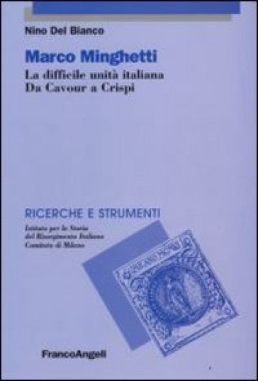 Marco Mighetti. La difficile unità italiana. Da Cavour a Crispi - Nino Del Bianco