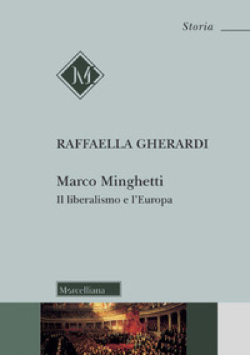 Marco Minghetti. Il liberalismo e l'Europa. Nuova ediz. - Raffaella Gherardi