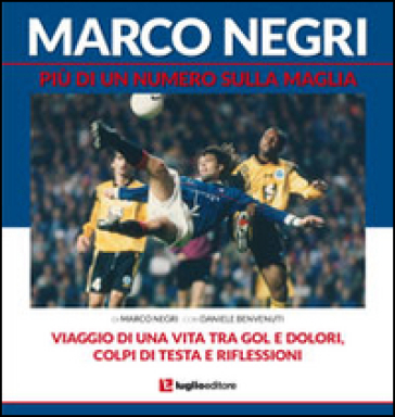 Marco Negri. Più di un numero sulla maglia - Marco Negri