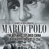 Marco Polo : The Boy Who Explored China Biography for Kids 9-12 Children s Historical Biographies