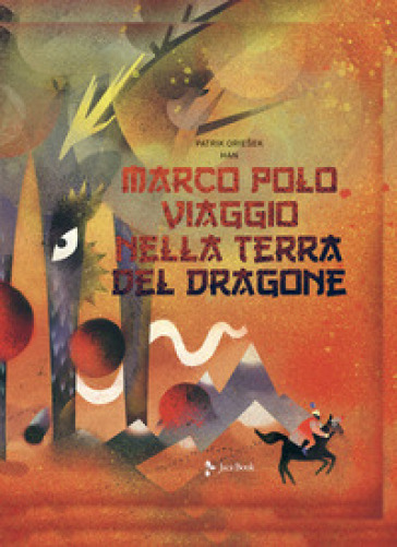 Marco Polo. Viaggio nella terra del dragone - Patrik Oriesek