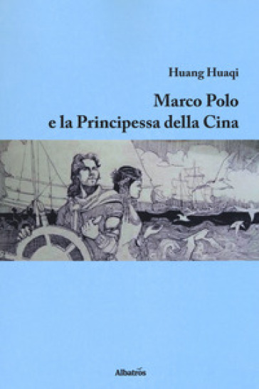 Marco Polo e la principessa della Cina - Huaqi Huang