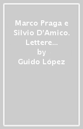 Marco Praga e Silvio D Amico. Lettere e documenti (1919-1929)