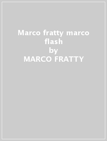 Marco fratty & marco flash - MARCO FRATTY & MARCO