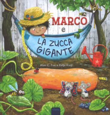 Marco e la zucca gigante. Ediz. a colori - Alan C. Fox - Eefje Kuijl