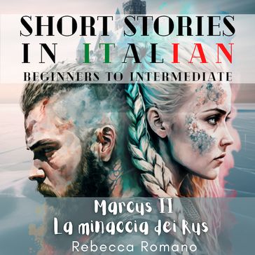 Marcus La minaccia dei Rus - Engaging Short Stories in Italian for Beginner and Intermediate Level - Rebecca Romano