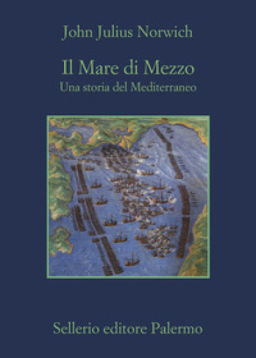 Il Mare di Mezzo. Una storia del Mediterraneo - John Julius Norwich