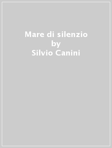 Mare di silenzio - Silvio Canini