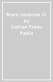 Mare nostrum iii - Gallian Fresu Paolo