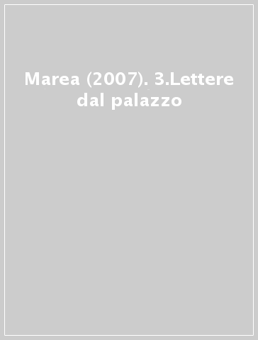 Marea (2007). 3.Lettere dal palazzo
