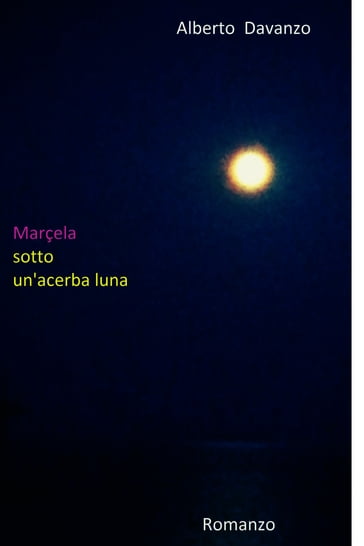 Marçela sotto un'acerba luna - Alberto Davanzo