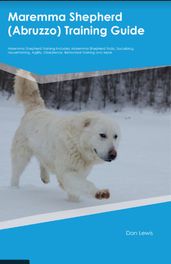 Maremma Shepherd (Abruzzo) Training Guide Maremma Shepherd Training Includes