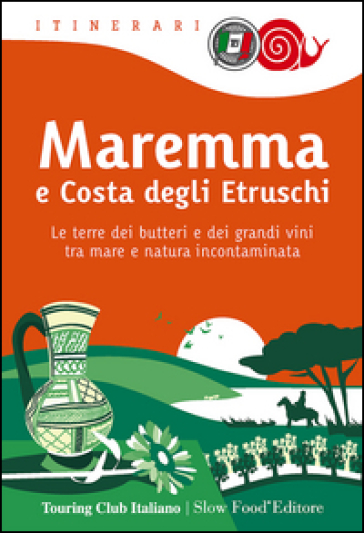 Maremma e costa degli Etruschi. Le terre dei butteri e dei grandi vini tra mare e natura incontaminata