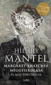 Margaret Thatcher meggyilkolása és más történetek