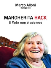 Margherita Hack. Il sole non è adesso