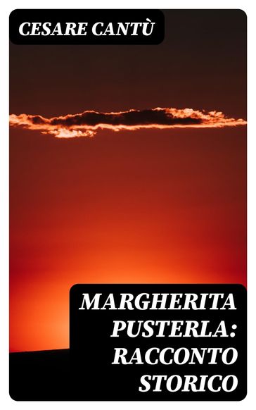 Margherita Pusterla: Racconto storico - Cesare Cantù