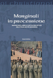 Marginali in processione. Mendicanti, ebrei e captivi riscattati nell Italia di età moderna