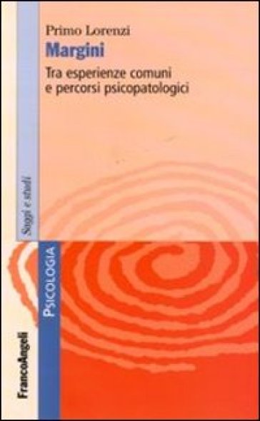 Margini. Tra esperienze comuni e percorsi psicopatologici - Primo Lorenzi