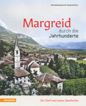Margreid durch die Jahrhunderte. Ein Dorf und seine Geschichte