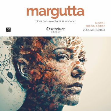 Margutta 6 Pittori Special Edition vol.2/2023 - Cinzia De Felici - Lucia Dragani - Oleksandra Dyka - Maria Greca Fauci - Teresa Quinto - Laura Strazzari