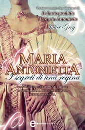 Maria Antonietta. I segreti di una regina