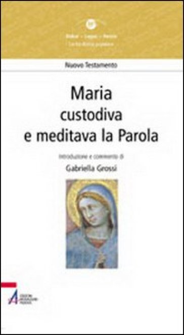 Maria. «Custodiva e meditava la parola» - Gabriella Grossi