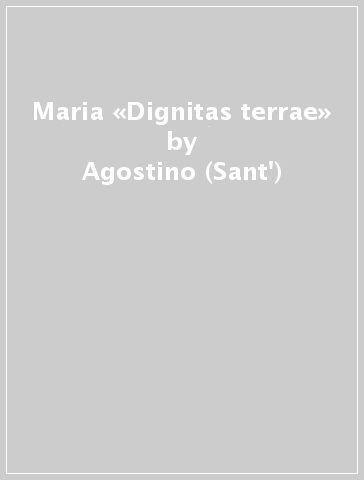 Maria «Dignitas terrae» - Agostino (Sant