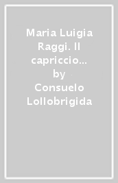 Maria Luigia Raggi. Il capriccio architettonico tra Arcadia e Grand Tour