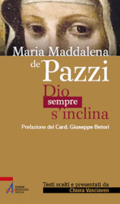 Maria Maddalena de  Pazzi. Dio sempre s inclina