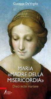 Maria «Madre della Misericordia». Dieci lectio mariane