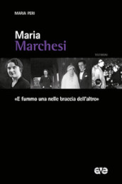 Maria Marchesi. «E fummo una nelle braccia dell altro»