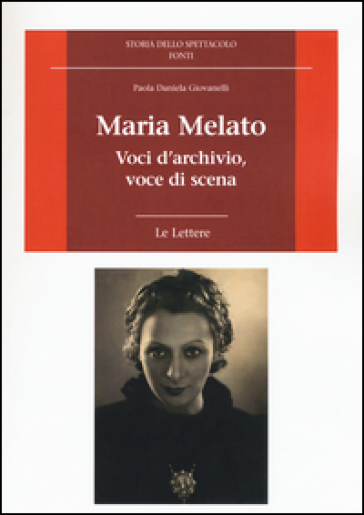 Maria Melato. Voci d'archivio, voce di scena. Le lettere - Paola D. Giovanelli