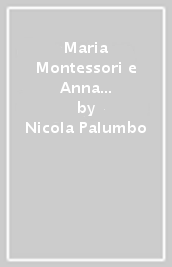 Maria Montessori e Anna Freud: una storia femminile della psicologia del bambino