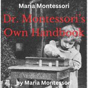 Maria Montessori: Dr. Montessori s Own Handbook