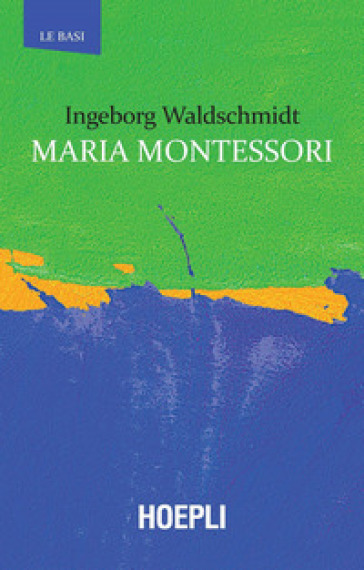 Maria Montessori - Ingeborg Waldschmidt
