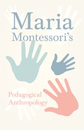 Maria Montessori s Pedagogical Anthropology
