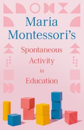 Maria Montessori s Spontaneous Activity in Education