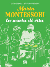 Maria Montessori. La scuola di vita