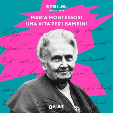 Maria Montessori, una vita per i bambini - Charlotte Poussin - Martine Gilsoul