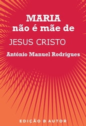 Maria Não é Mãe de Jesus Cristo